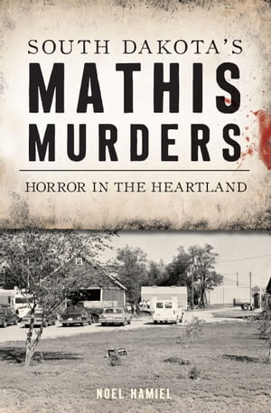 South Dakota's Mathis Murders Horror in the Hear