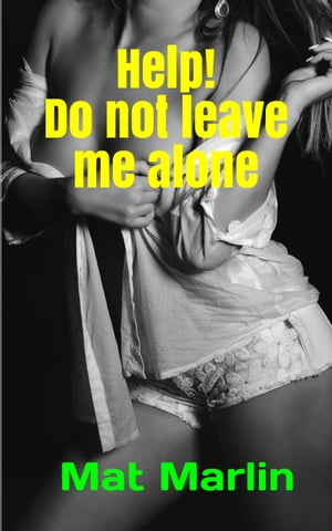 Help! Do not leave me alone