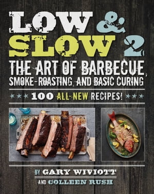 Low & Slow 2 The Art of Barbecue, Smoke-Roasting, and Basic Curing
