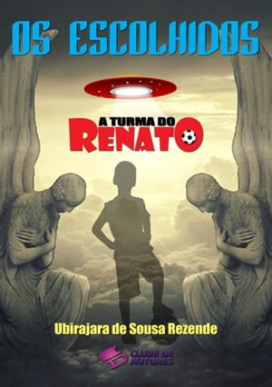 Os Escolhidos - Cole??o A Turma Do Renato【電子書籍】[ Ubirajara De Sousa Rezende ]