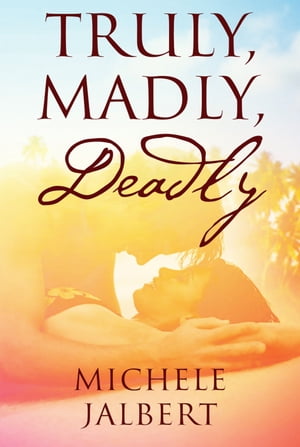 Truly, Madly, Deadly【電子書籍】[ Michele Jalbert ]