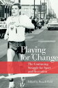 Playing for Change The Continuing Struggle for Sport and Recreation【電子書籍】