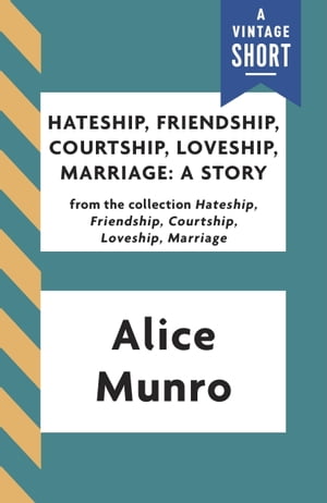 Hateship, Friendship, Courtship, Loveship, Marriage: A Story