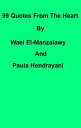 99 Quotes From The Heart By Wael El-Manzalawy And Paula Hendrayani【電子書籍】 Wael El-Manzalawy