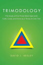 Trimodology The Study of the Three Modi Operandi: Faith, Code, and Force as a Three-In-One Trio 【電子書籍】 David J. Besley