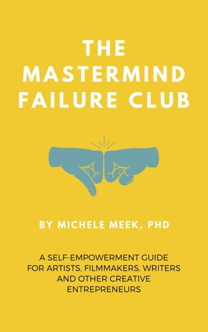 The Mastermind Failure Club: A Self-Empowerment Guide for Artists, Fil...