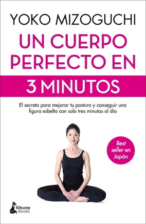 Un cuerpo perfecto en 3 minutos El secreto para mejorar tu postura y conseguir una figura esbelta con solo tres minutos al d?a