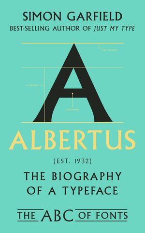 Albertus: The Biography of a Typeface (The ABC of Fonts Series)