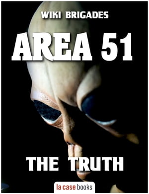 Area 51 The Truth【電子書籍】[ Wiki Brigades ]