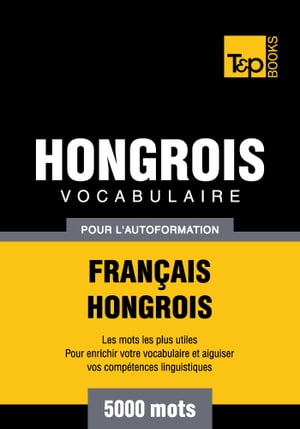 Vocabulaire Français-Hongrois pour l'autoformation - 5000 mots