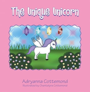 The Unique Unicorn【電子書籍】[ Adryanna Cottemond ]