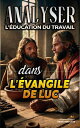 Analyser L 039 ducation du Travail dans l 039 vangile de Luc L 039 ducation au Travail dans la Bible, 24【電子書籍】 Sermons Bibliques