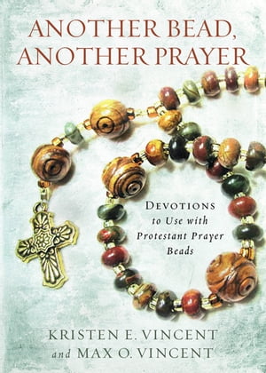 Another Bead, Another Prayer Devotions to Use with Protestant Prayer BeadsŻҽҡ[ Kristen E. Vincent ]