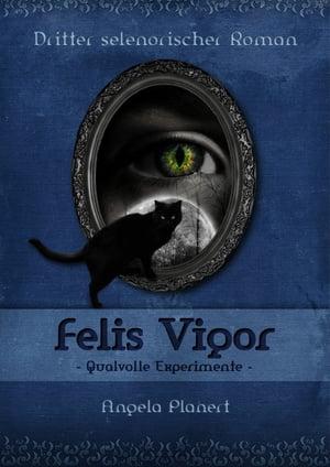 Felis Vigor - Qualvolle Experimente Dritter selenorischer Roman