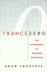 Trance Zero The Psychology of Maximum Experience【電子書籍】[ Adam Crabtree ]