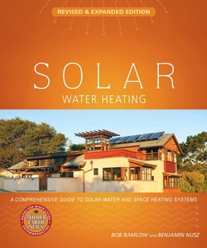 Solar Water Heating A Comprehensive Guide to Solar Water and Space Heating Systems【電子書籍】[ Bob Ramlow ]