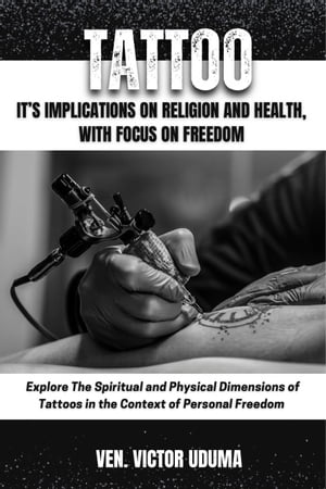 TATTOO It's Implications On Religion And Health With Focus On Freedom.