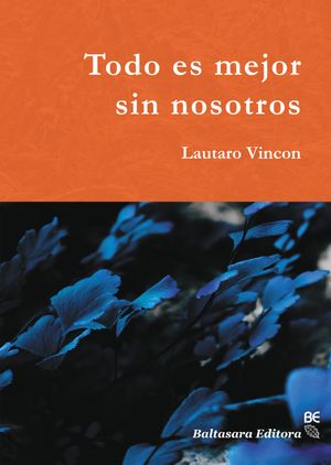 Todo es mejor sin nosotros【電子書籍】 Lautaro Vincon