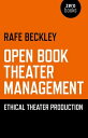 Open Book Theater Management Ethical Theater Production【電子書籍】 Rafe Beckley