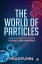The World of Particles Unraveling the recipe to build our universe【電子書籍】[ Pradyumn ]
