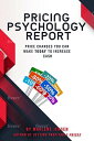 Pricing Psychology Report Price changes you can make today to increase cash【電子書籍】 Marlene Jensen