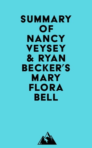 Summary of Nancy Veysey & Ryan Becker's Mary Flora Bell【電子書籍】[ ? Everest Media ]