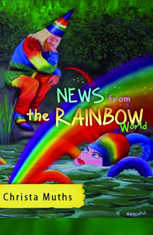 News from the Rainbow World【電子書籍】[ Christa Muths ]