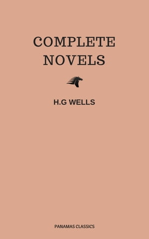 The Complete Novels of H. G. Wells (Over 55 Works: The Time Machine, The Island of Doctor Moreau, The Invisible Man, The War of the Worlds, The History of Mr. Polly, The War in the Air and many more!)Żҽҡ[ Herbert George Wells ]