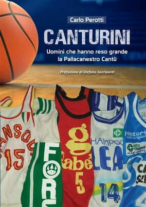 Canturini uomini che hanno reso grande la Pallacanestro Cant?【電子書籍】[ Carlo Perotti ]