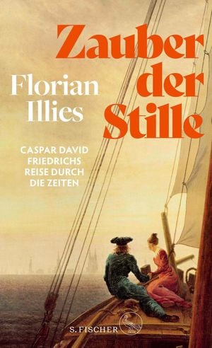 Zauber der Stille Caspar David Friedrichs Reise durch die Zeiten | Der Nummer 1 SPIEGEL-Bestseller zum Jubil?umsjahr: 250 Jahre Caspar David FriedrichŻҽҡ[ Florian Illies ]