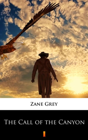 The Call of the CanyonŻҽҡ[ Zane Grey ]