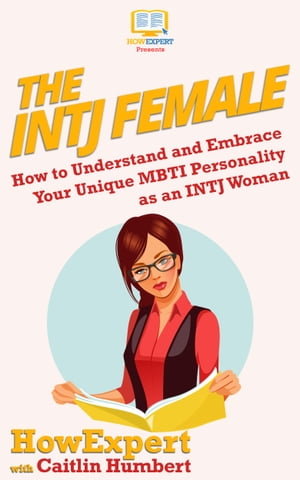 The INTJ Female How to Understand and Embrace Your Unique MBTI Personality as an INTJ Woman