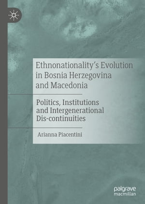 Ethnonationality’s Evolution in Bosnia Herzegovina and Macedonia