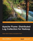 Apache Flume: Distributed Log Collection for Hadoop【電子書籍】[ Steve Hoffman ]