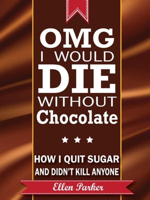ŷKoboŻҽҥȥ㤨OMG I Would Die Without Chocolate - or - How I Quit Sugar and Didn't Kill AnyoneŻҽҡ[ Ellen Parker ]פβǤʤ250ߤˤʤޤ