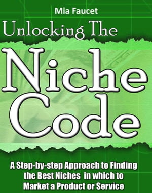 Unlocking The Niche Code【電子書籍】[ Max Editorial ]