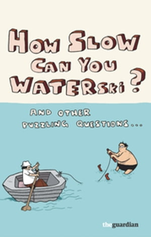 How Slow Can you Waterski? and other puzzling questions ...【電子書籍】[ Guardian News and Media Ltd ]