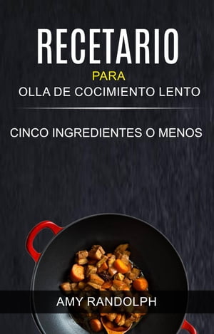 Recetario para Olla de Cocimiento Lento: Cinco ingredientes o menos