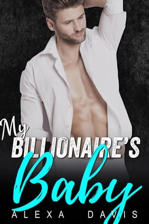 My Billionaire's Baby My Billionaire Romance Series, #1