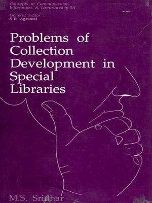 Problems of Collection Development in Special Libraries (Concepts in Communication Informatics and Librarianship-35)【電子書籍】[ M.S. Sridhar ]