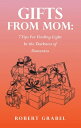Gifts From Mom: 7 Tips For Finding Light In the Darkness of Dementia【電子書籍】[ Robe...