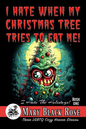 I Hate When My Christmas Tree Tries To Eat Me! I Hate The Holidays!, #1【電子書籍】[ Mary Black ..