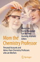 Mom the Chemistry Professor Personal Accounts and Advice from Chemistry Professors who are Mothers【電子書籍】