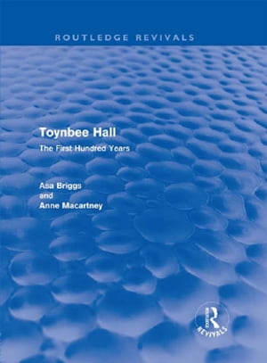 楽天楽天Kobo電子書籍ストアToynbee Hall （Routledge Revivals） The First Hundred Years【電子書籍】[ Asa Briggs ]