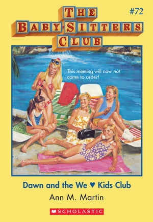 Dawn and the We Love Kids Club (The Baby-Sitters Club 72)【電子書籍】 Ann M. Martin