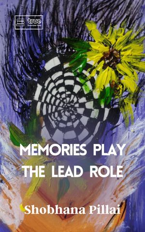 Memories Play the Lead Role【電子書籍】[ Shobhana Pillai ]