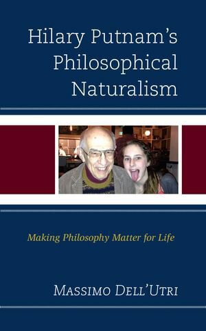 Hilary Putnam’s Philosophical Naturalism Making Philosophy Matter for Life【電子書籍】[ Massimo Dell'Utri ]