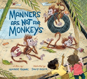 Manners Are Not for Monkeys【電子書籍】[ Heather Tekavec ]