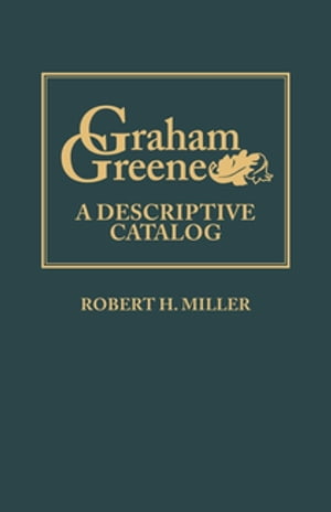 Graham Greene A Descriptive Catalog【電子書籍】[ Robert H. Miller ]