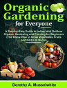 ŷKoboŻҽҥȥ㤨Organic Gardening for Everyone A Step-by-Step Guide to Indoor and Outdoor Organic Gardening and Farming for Beginners (The Know-How to Grow Vegetables Fruits and Herbs at HomeŻҽҡ[ Dorothy A. Musselwhite ]פβǤʤ484ߤˤʤޤ